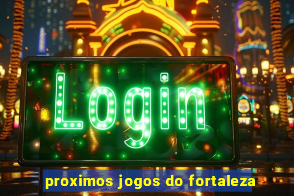 proximos jogos do fortaleza